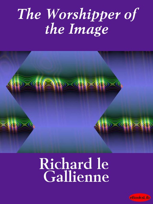 Title details for The Worshipper of the Image by Richard Le Gallienne - Wait list
